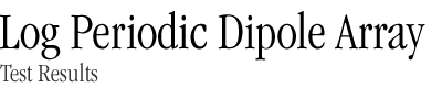 Log Periodic Dipole Array Test Results